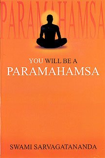 You Will be a Paramahamsa [Paperback] Sarvagatananda, Swami