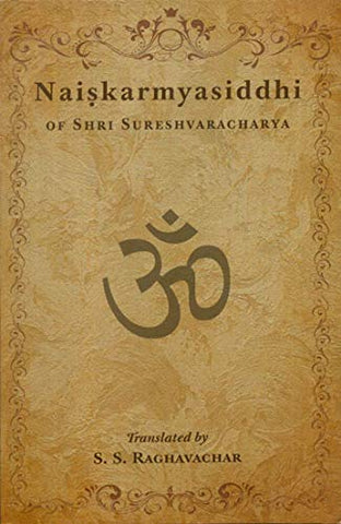 Naishkarmyasiddhi of Shri Sureshvaracharya [Paperback] S. S. Raghavachar