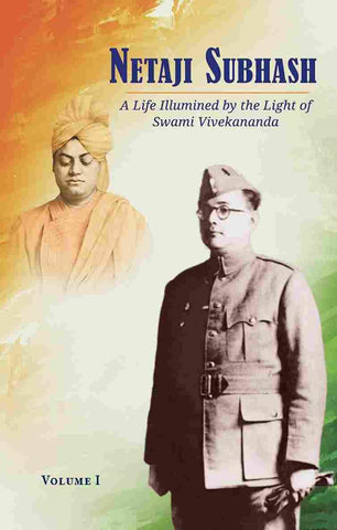 Netaji Subhash: A Life Illumined by the Light of Swami Vivekananda (Vol.1) [Hardcover] Swami Chaitanyananda