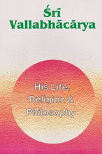 Sri Vallabhacarya : His Life Religion & Philosophy [Paperback] Swami Tapasyananda