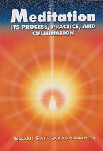 Meditation - Its Process Practice and Culmination Swami Satprakashananda