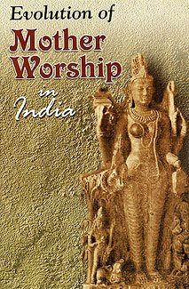 Evolution of Mother Worship in India Prof. Sashi Bhusan Dasgupta