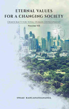 Eternal Values for a Changing Society : Democracy for Total Human Development (Vol. ? 7) [Hardcover] Swami Ranganathananda