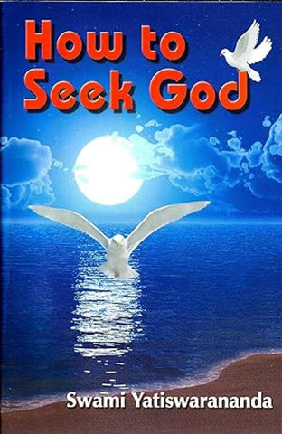 How to Seek God Yatiswarananda, Swami