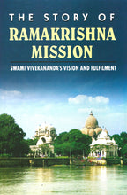 The Story of Ramakrishna Mission: Swami Vivekananda's Vision and Filfilment [Hardcover] Swami Lokeswarananda