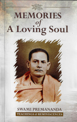 Memories of a Loving Soul: Reminiscences & Teachings of Swami Premananda [Paperback] Advaita, Ashram