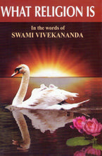What Religion Is: In the Words of Swami Vivekananda Vivekananda, Swami and Isherwood, Christopher