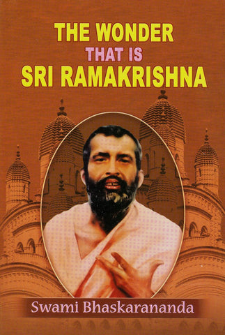 The Wonder That is Sri Ramakrishna Akshay Kumar Sen and Swami Bhaskarananda