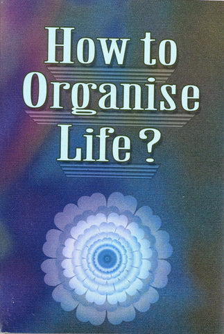 How to Organise Life? (English) Staff of Vedanta Kesari