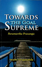Towards the Goal Supreme ; Paramartha Prasanga [Paperback] Virajananda Swami
