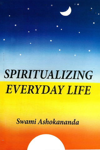Spiritualizing Everyday Life [Paperback] Swami Ashokananda