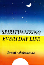 Spiritualizing Everyday Life [Paperback] Swami Ashokananda
