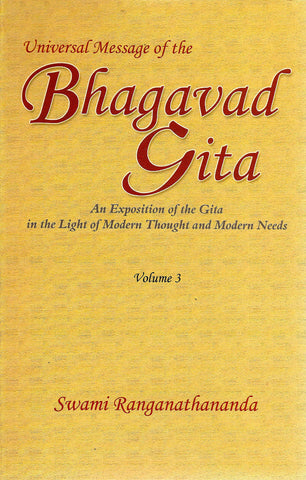 Universal Message of the Bhagavad Gita: An Exposition of the Gita in the Light of Modern Thought and Modern Needs, Volume 3 [Hardcover] Ranganathananda
