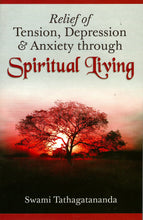 Relief of Tension, Depression & Anxiety through Spiritual Living [Paperback] Swami Tathagatananda