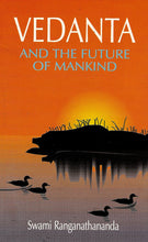 Vedanta and the Future of Mankind Swami Ranganathananda