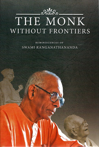 The Monk Without Frontiers: Reminiscences of Swami Ranganathananda [Hardcover] Disciples of the Swami and Swaraj Mazumdar