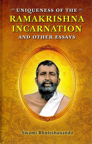 Uniqueness of the Ramakrishna Incarnation - And Other Essays [Hardcover] Swami Bhuteshananda