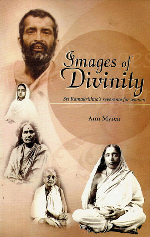 Images of Divinity: Sri Ramakrishna's reverence for Women [Paperback] Ann Myren