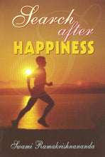 Search After Happiness Swami Ramakrishnananda