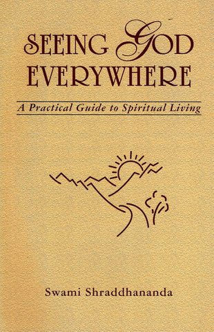 Seeing God Everywhere: A Practical Guide to Spiritual Living [Paperback] Swami Shraddhananda